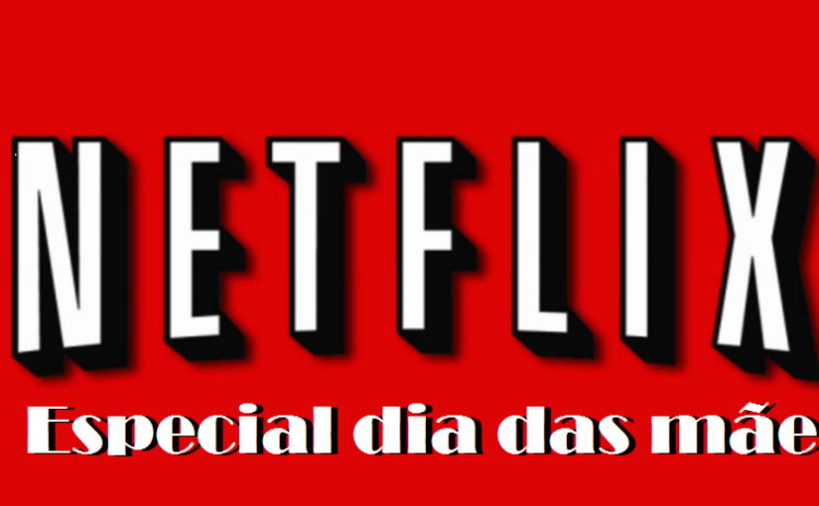 10 filmes do Netflix para assistir com as mães